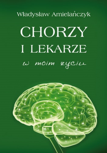 Chorzy i lekarze w moim życiu - Władysław Amielańczyk