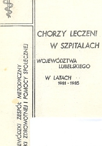 Chorzy leczeni w szpitalach województwa lubelskiego w latach 1981-1985 - praca zbiorowa