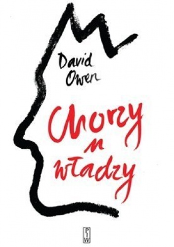 Chorzy u władzy. Sekrety przywódców politycznych ostatnich stu lat - David Owen