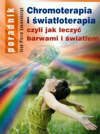 Chromoterapia i światłoterapia czyli jak leczyć barwami i światł - Jean-Pierre Couwenbergh