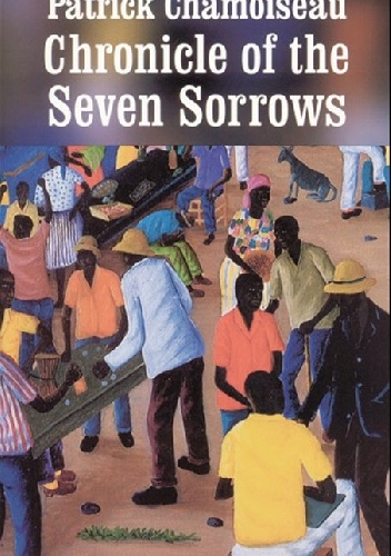 Chronicle of the Seven Sorrows - Patrick Chamoiseau