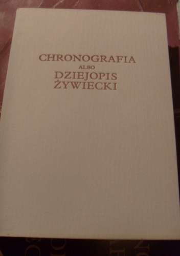 Chronografia albo dziejopis żywiecki - Andrzej Komoniecki