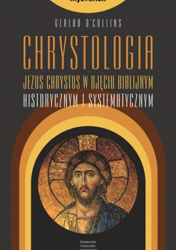 Chrystologia. Jezus Chrystus w ujęciu biblijnym historycznym i systematycznym - Gerald O’Collins