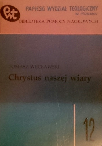 Chrystus naszej wiary - Tomasz Węcławski