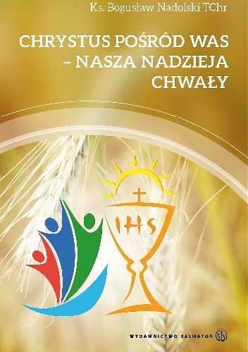 Chrystus pośród was - nasza nadzieja chwały - Bogusław Nadolski