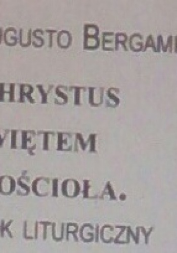 Chrystus świętem Kościoła. Rok liturgiczny - Augusto Bergamotka