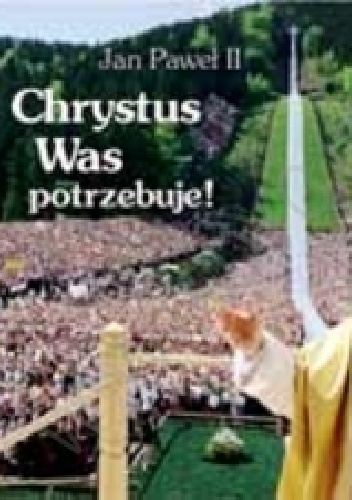 Chrystus Was potrzebuje! Perełka papieska nr 6 - Jan Paweł II