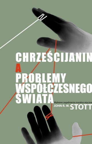 Chrześcijanin a problemy współczesnego świata - John Stott