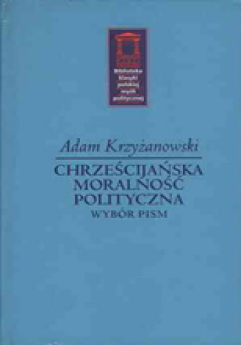 Chrześcijańska moralność polityczna - Adam Krzyżanowski