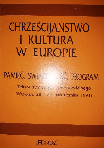 Chrześcijaństwo i kultura w Europie.Pamięć, świadomość, program. Teksty sympozjum presynodalnego (Watykan,28-31 października 1991) - praca zbiorowa