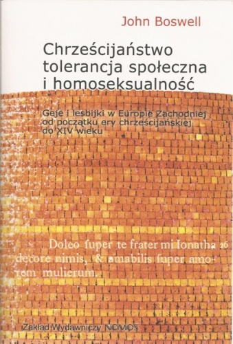 Chrześcijaństwo, tolerancja społeczna i homoseksualność. Geje i lesbijki w Europie Zachodniej od początku ery chrześcijańskiej do końca XIV wieku - John Boswell