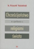 Chrześcijaństwo w spotkaniu z religiami świata - Krzysztof Kościelniak