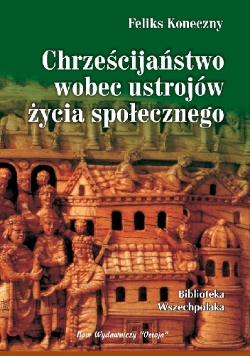 Chrześcijaństwo wobec ustrojów życia społecznego - Feliks Koneczny