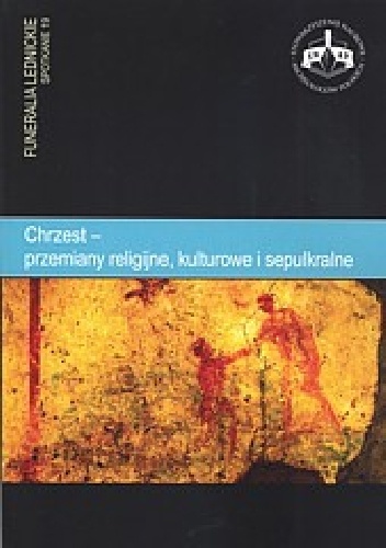 Chrzest — przemiany religijne, kulturowe i sepulkralne. Funeralia Lednickie — spotkanie 19