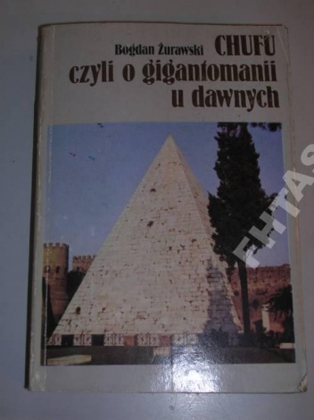 Chufu, czyli o gigantomanii u dawnych - Bogdan Żurawski