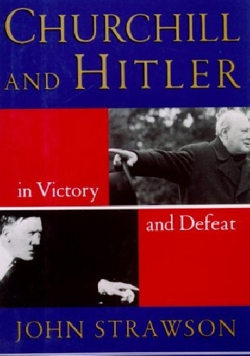 Churchill and Hitler: In Victory and Defeat - John Strawson
