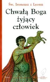 Chwałą Boga żyjący człowiek - św. Ireneusz z Lyonu