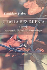 Chwila bez imienia. O poezji Krzysztofa Kamila Baczyńskiego - Stanisław Stabro