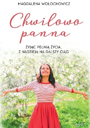 Chwilowo panna. Żyjąc pełnią życia, z nadzieją na dalszy ciąg - Magdalena Wołochowicz