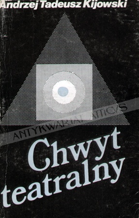 Chwyt Teatralny. Zarys instrumentalnej teorii teatru - Andrzej Tadeusz Kijowski