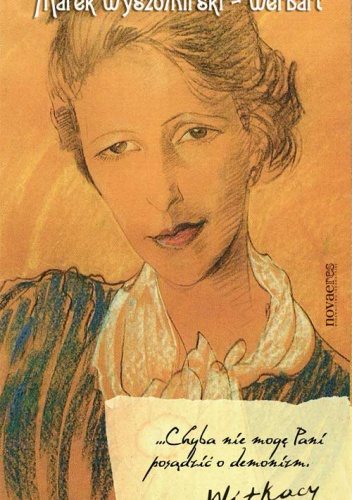 ... Chyba nie mogę Pani posądzić o demonizm. Witkacy - Marek Wyszomirski-Werbart