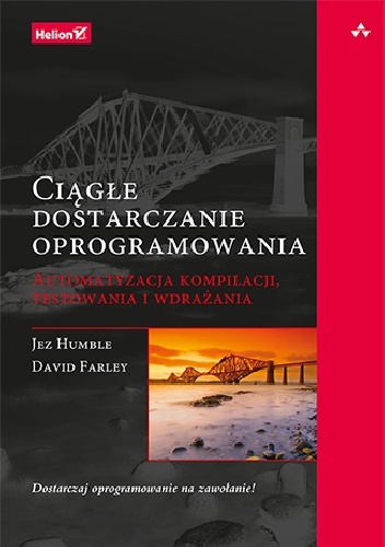 Ciągłe dostarczanie oprogramowania. Automatyzacja kompilacji, testowania i wdrażania - Jez Humble, David Farley