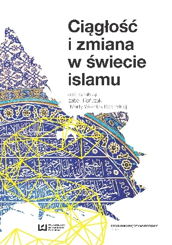 Ciągłość i zmiana w świecie islamu - Izabela Kończak, Marta Woźniak-Bobińska