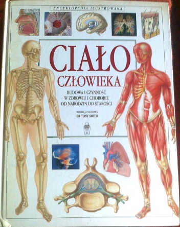 Ciało człowieka, Budowa, czynność, w zdrowiu i w chorobie, od narodzin do starości - Tony Smith
