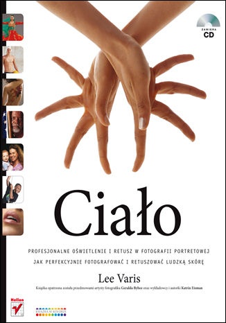 Ciało. Profesjonalne oświetlenie i retusz w fotografii portretowej. Jak perfekcyjnie fotografować i retuszować ludzką skórę - Lee Varis