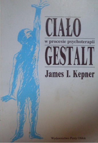 Ciało w procesie psychoterapii Gestalt - James Kepner
