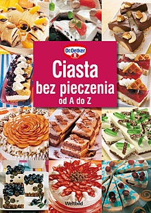 Ciasta bez pieczenia od A do Z - Dr.August Oetker