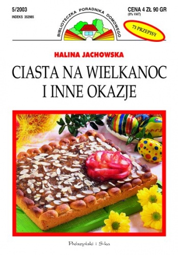 Ciasta na Wielkanoc i inne okazje - Halina Jachowska