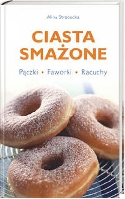 Ciasta smażone : pączki, faworki, racuchy - Alina Stradecka