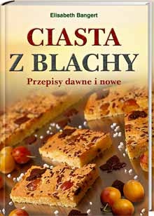 Ciasta z blachy. Przepisy dawne i nowe - Elisabeth Bangert