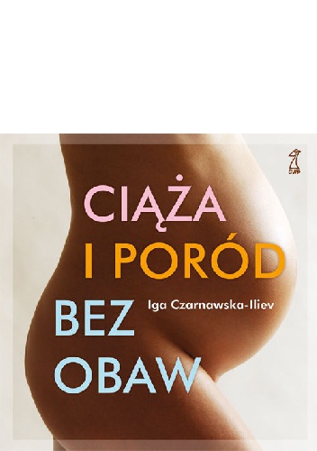 Ciąża i poród bez obaw - Iga Czarnawska-Iliev