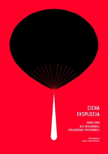 Cicha eksplozja. Nowe kino Azji Wschodniej i Południowo-Wschodniej - Jagoda Murczyńska