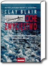 Ciche zwycięstwo. Amerykańska wojna podwodna przeciwko Japonii - Clay Blair