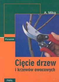 Cięcie drzew i krzewów owocowych - Augustyn Mika