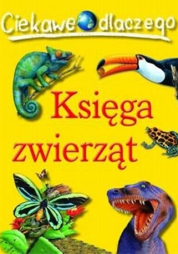 Ciekawe dlaczego. Księga zwierząt - praca zbiorowa