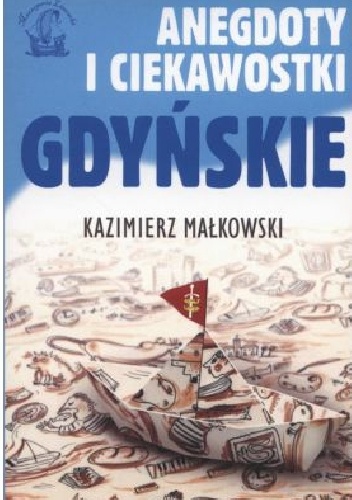 Ciekawostki i anegdoty gdyńskie - Kazimierz Małkowski