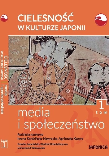 Cielesność w kulturze Japonii. Media i społeczeństwo. Tom 1 - Iwona Kordzińska-Nawrocka, Agnieszka Kozyra