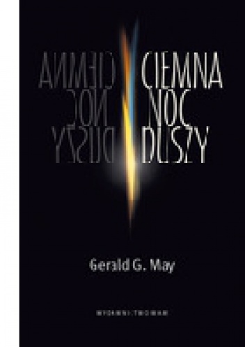 Ciemna noc duszy. Depresja a kryzys duchowy oczami psychiatry - Gerald G. May