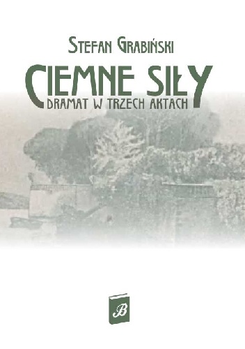 Ciemne siły. Dramat w trzech aktach. Willa nad morzem - Stefan Grabiński