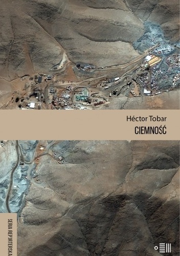 Ciemność. Nieopowiedziane historie o trzydziestu trzech mężczyznach uwięzionych pod ziemią i o cudzie, który ich uratował - Héctor Tobar