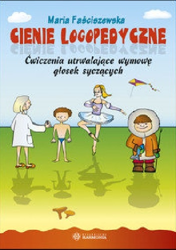 Cienie logopedyczne. Ćwiczenia utrwalające wymowę głosek syczących - Maria Faściszewska