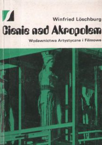 Cienie nad Akropolem. Dzieła sztuki w niebezpieczeństwie - Winfried Loeschburg