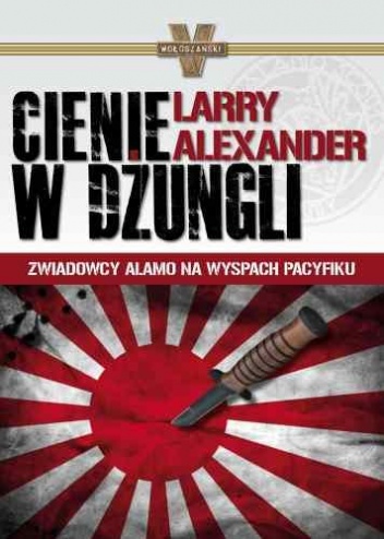 Cienie w dżungli. Zwiadowcy Alamo na wyspach Pacyfiku - Larry Alexander