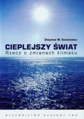 Cieplejszy świat Rzecz o zmianach klimatu - Zbigniew Kundzewicz