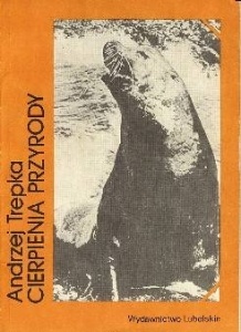 Cierpienia przyrody - Andrzej Trepka