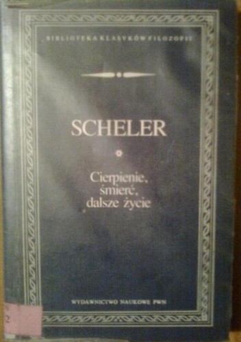 Cierpienie, śmierć, dalsze życie - Max Scheler